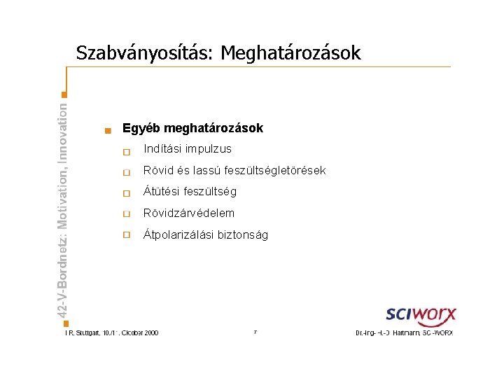 Szabványosítás: Meghatározások Egyéb meghatározások Indítási impulzus Rövid és lassú feszültségletörések Átütési feszültség Rövidzárvédelem Átpolarizálási