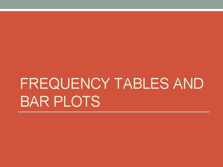 FREQUENCY TABLES AND BAR PLOTS 