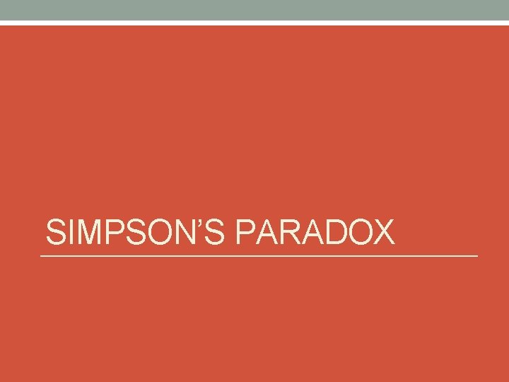 SIMPSON’S PARADOX 