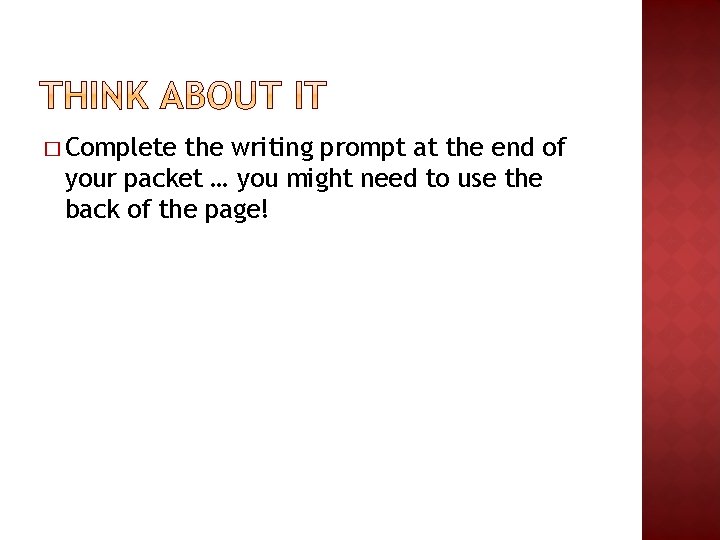 � Complete the writing prompt at the end of your packet … you might � Complete the writing prompt at the end of your packet … you might