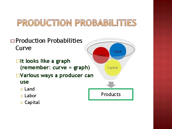 � Production Probabilities Curve Labor Land �It looks like a graph (remember: curve = � Production Probabilities Curve Labor Land �It looks like a graph (remember: curve =
