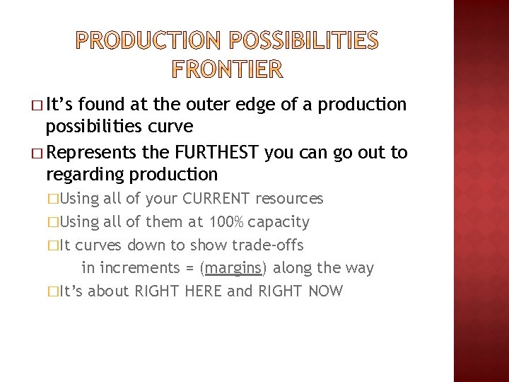 � It’s found at the outer edge of a production possibilities curve � Represents � It’s found at the outer edge of a production possibilities curve � Represents