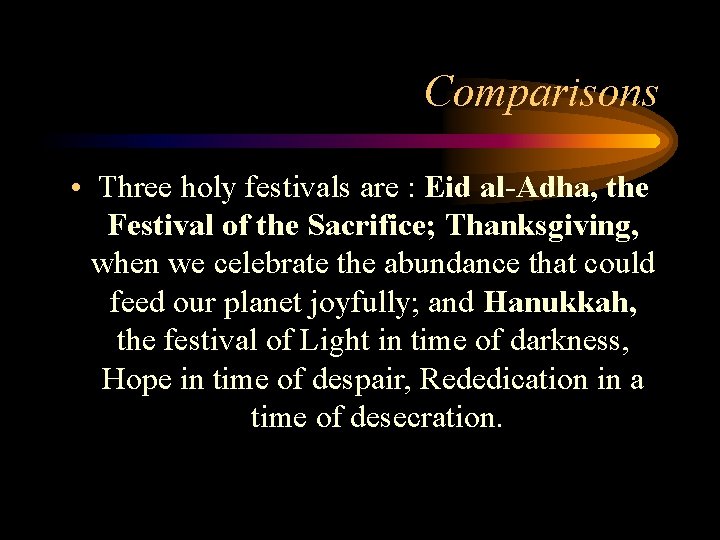Comparisons • Three holy festivals are : Eid al-Adha, the Festival of the Sacrifice;
