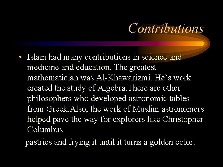 Contributions • Islam had many contributions in science and medicine and education. The greatest