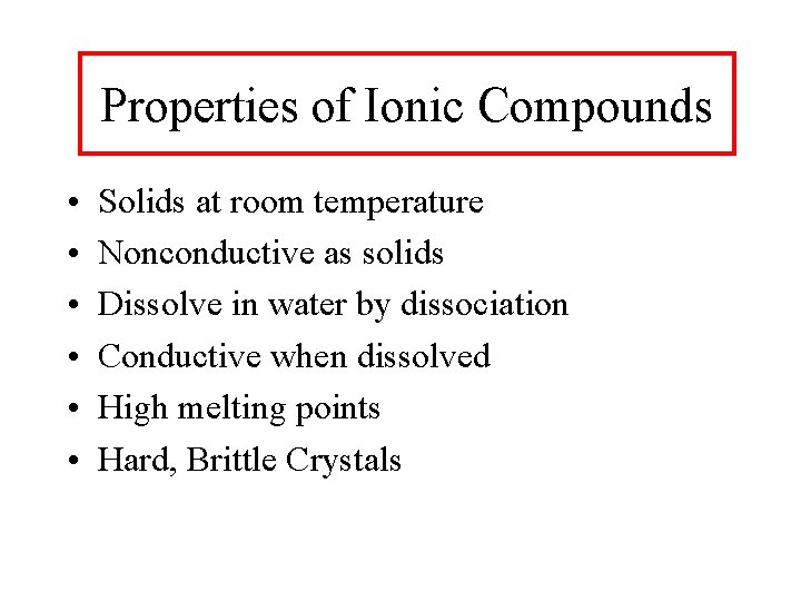 Properties of Ionic Compounds • • • Solids at room temperature Nonconductive as solids