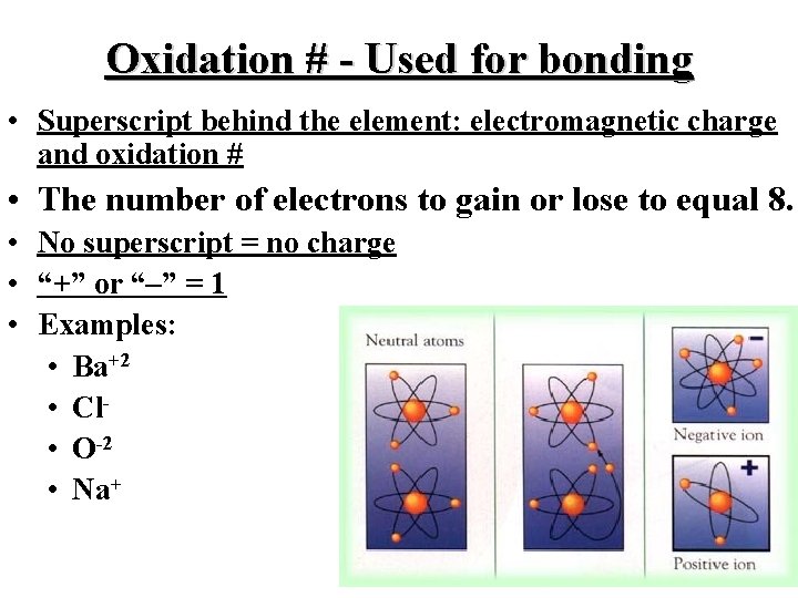 Oxidation # - Used for bonding • Superscript behind the element: electromagnetic charge and