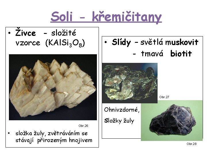 Soli - křemičitany • Živce - složité vzorce (KAl. Si 3 O 8) •