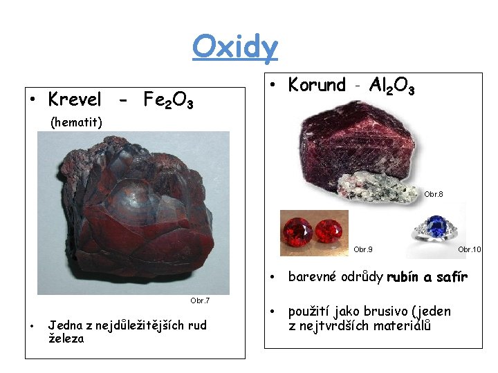 Oxidy • Krevel - Fe 2 O 3 • Korund - Al 2 O