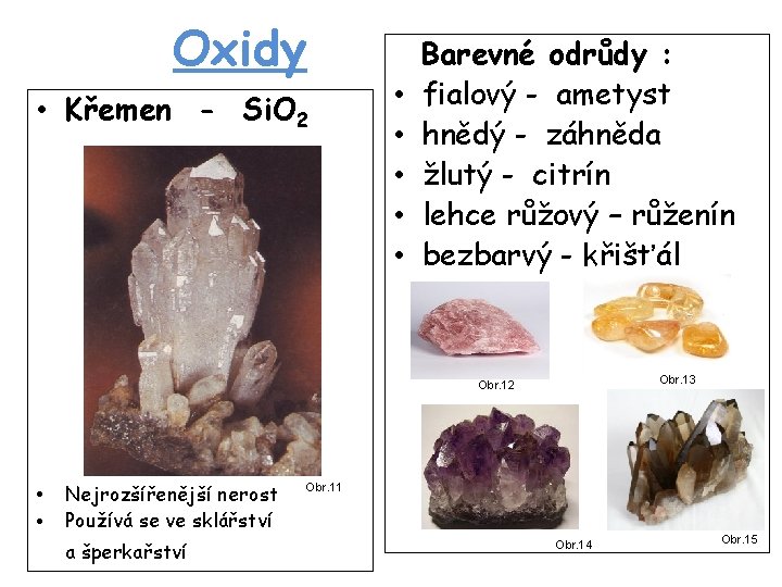 Oxidy • Křemen - Si. O 2 • • • Barevné odrůdy : fialový