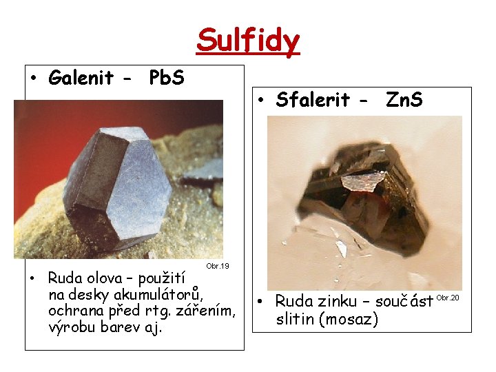 Sulfidy • Galenit - Pb. S • Sfalerit - Zn. S Obr. 19 •