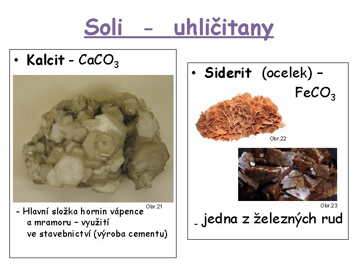 Soli - uhličitany • Kalcit - Ca. CO 3 • Siderit (ocelek) – Fe.