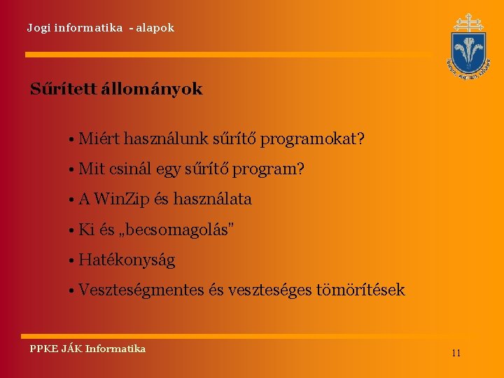 Jogi informatika - alapok Sűrített állományok • Miért használunk sűrítő programokat? • Mit csinál