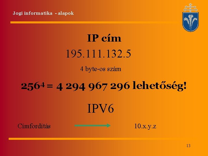Jogi informatika - alapok IP cím 195. 111. 132. 5 4 byte-os szám 2564