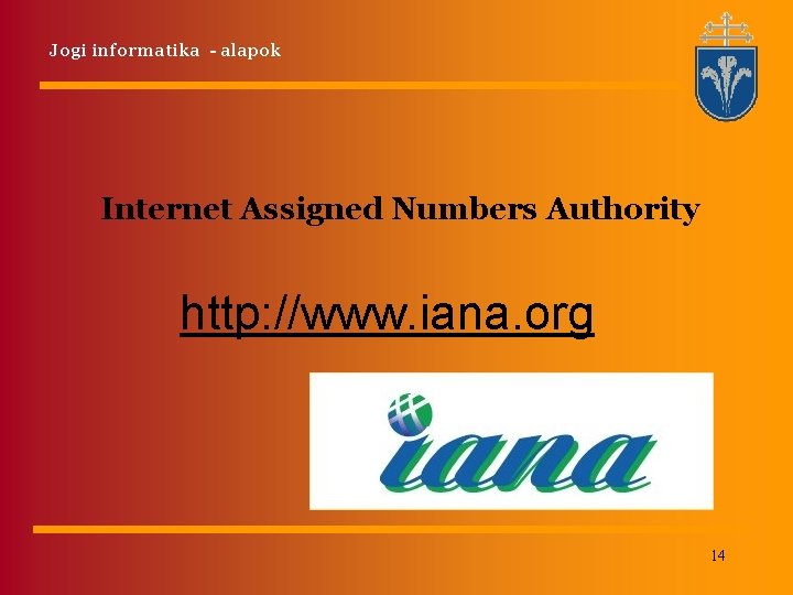 Jogi informatika - alapok Internet Assigned Numbers Authority http: //www. iana. org 14 