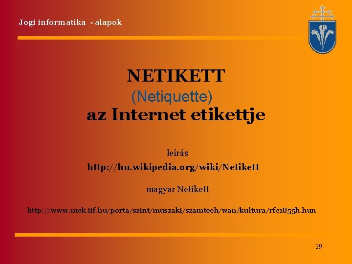 Jogi informatika - alapok NETIKETT (Netiquette) az Internet etikettje leírás http: //hu. wikipedia. org/wiki/Netikett