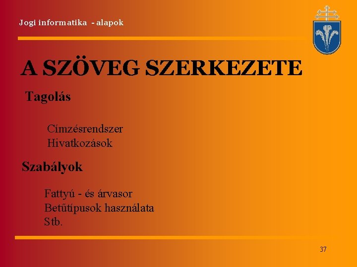 Jogi informatika - alapok A SZÖVEG SZERKEZETE Tagolás Címzésrendszer Hivatkozások Szabályok Fattyú - és