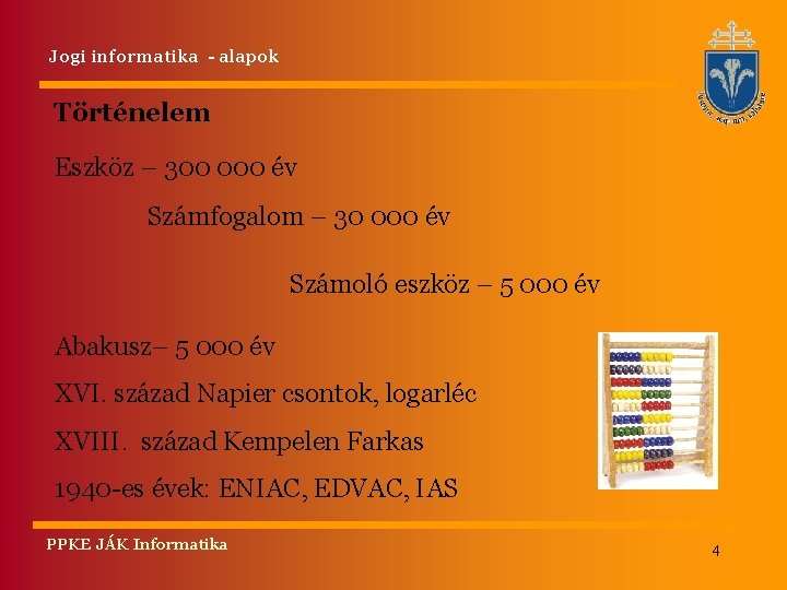 Jogi informatika - alapok Történelem Eszköz – 300 000 év Számfogalom – 30 000