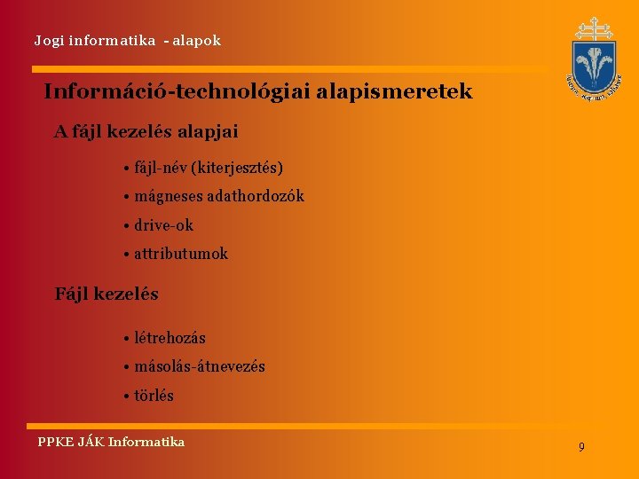 Jogi informatika - alapok Információ-technológiai alapismeretek A fájl kezelés alapjai • fájl-név (kiterjesztés) •