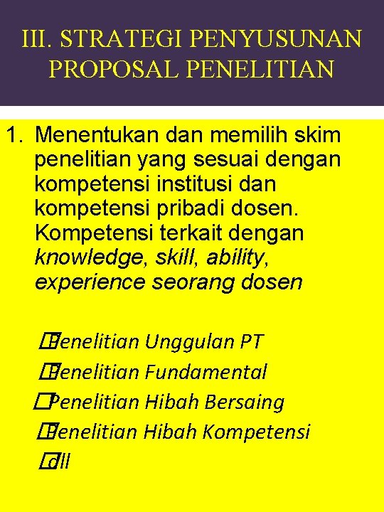 III. STRATEGI PENYUSUNAN PROPOSAL PENELITIAN 1. Menentukan dan memilih skim penelitian yang sesuai dengan