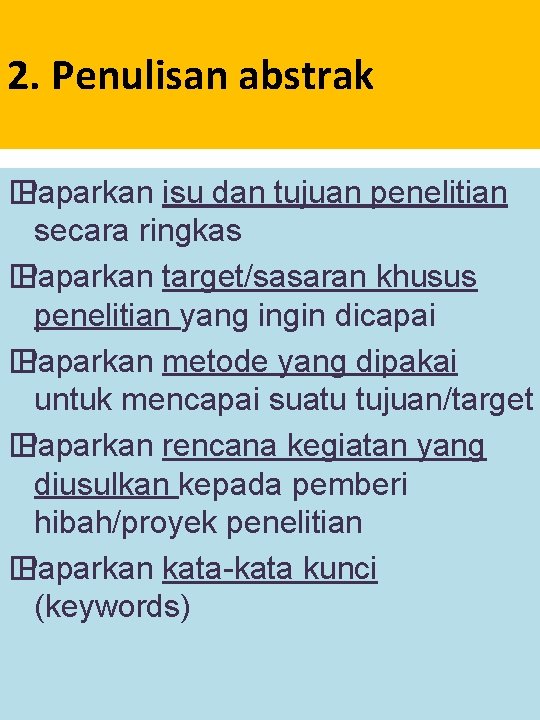 2. Penulisan abstrak � Paparkan isu dan tujuan penelitian secara ringkas � Paparkan target/sasaran