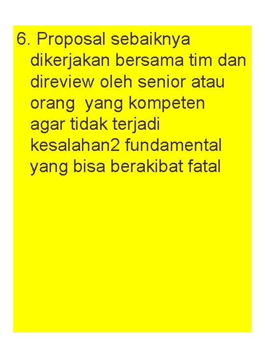 6. Proposal sebaiknya dikerjakan bersama tim dan direview oleh senior atau orang yang kompeten