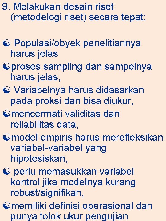 9. Melakukan desain riset (metodelogi riset) secara tepat: Populasi/obyek penelitiannya harus jelas proses sampling