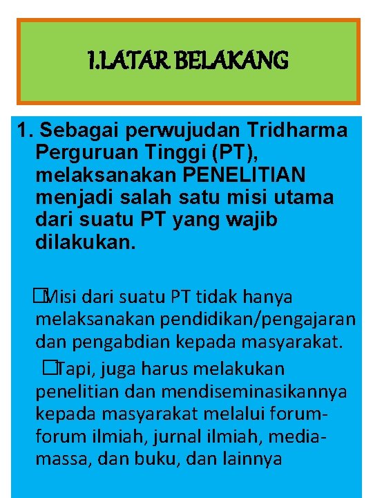 I. LATAR BELAKANG 1. Sebagai perwujudan Tridharma Perguruan Tinggi (PT), melaksanakan PENELITIAN menjadi salah