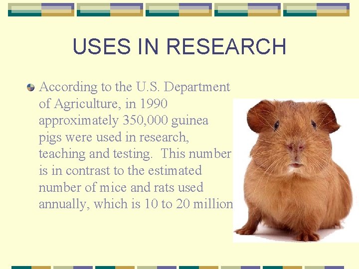 USES IN RESEARCH According to the U. S. Department of Agriculture, in 1990 approximately