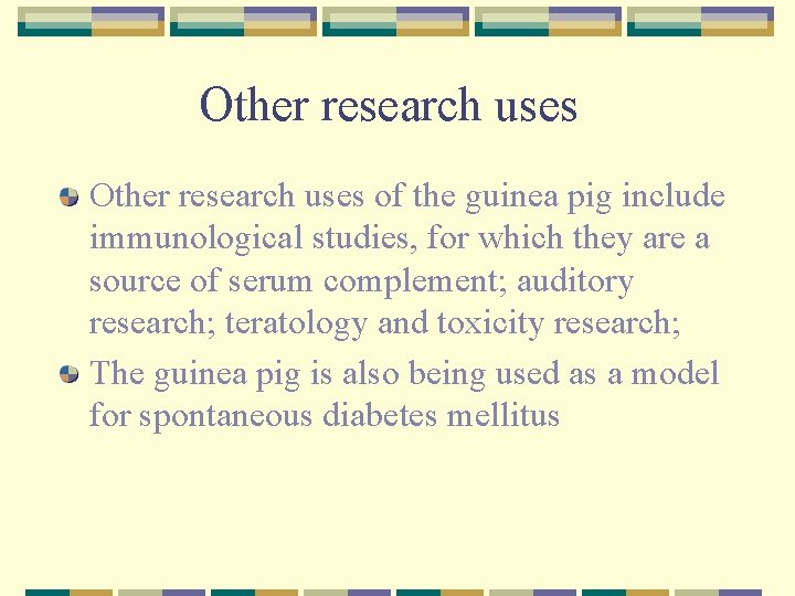 Other research uses of the guinea pig include immunological studies, for which they are