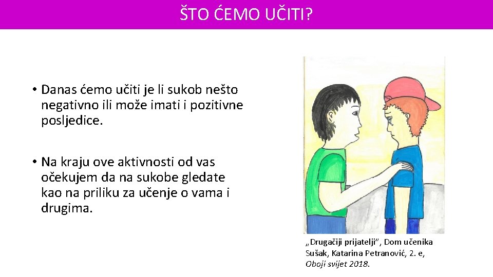 ŠTO ĆEMO UČITI? • Danas ćemo učiti je li sukob nešto negativno ili može