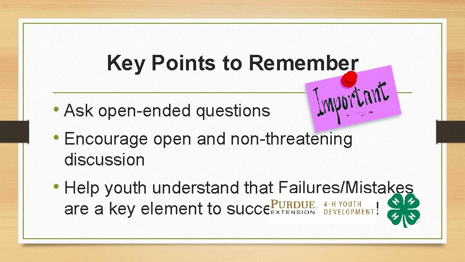 Key Points to Remember • Ask open-ended questions • Encourage open and non-threatening discussion
