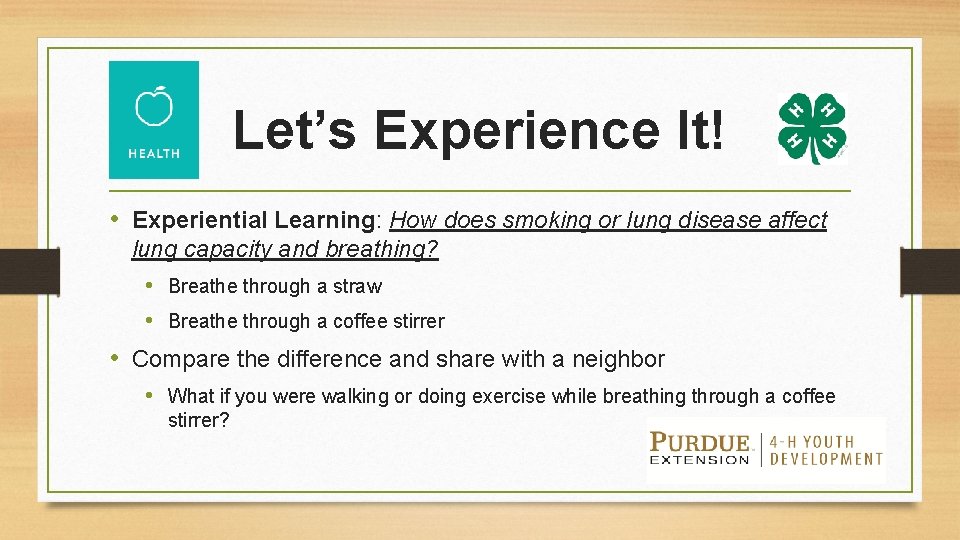Let’s Experience It! • Experiential Learning: How does smoking or lung disease affect lung