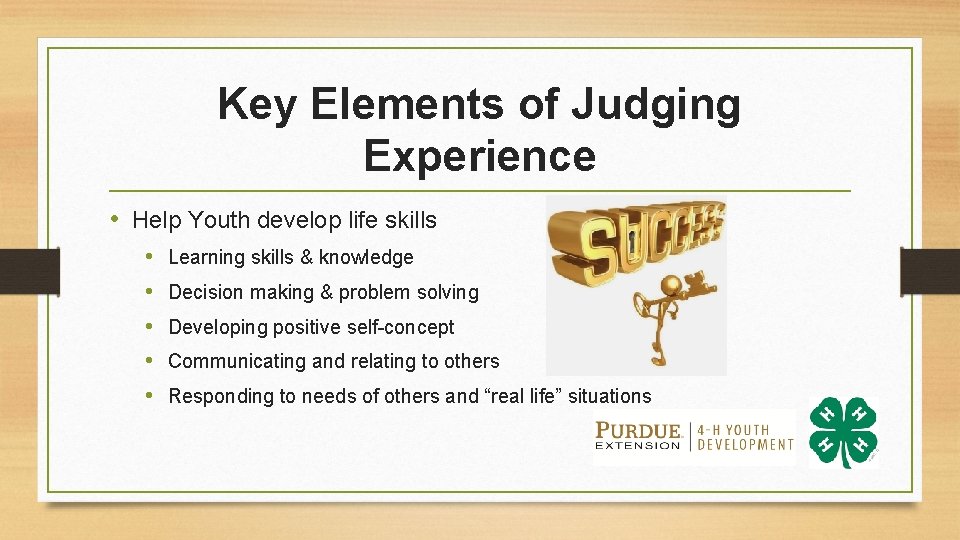 Key Elements of Judging Experience • Help Youth develop life skills • • •