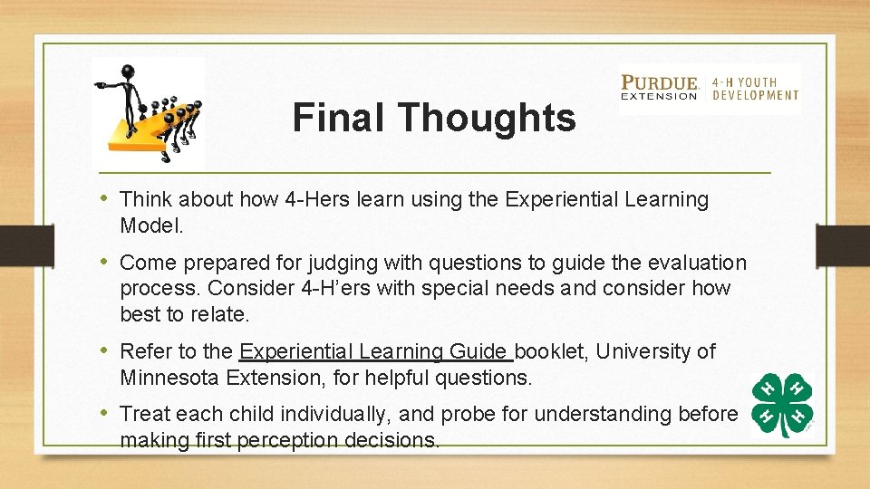 Final Thoughts • Think about how 4 -Hers learn using the Experiential Learning Model.