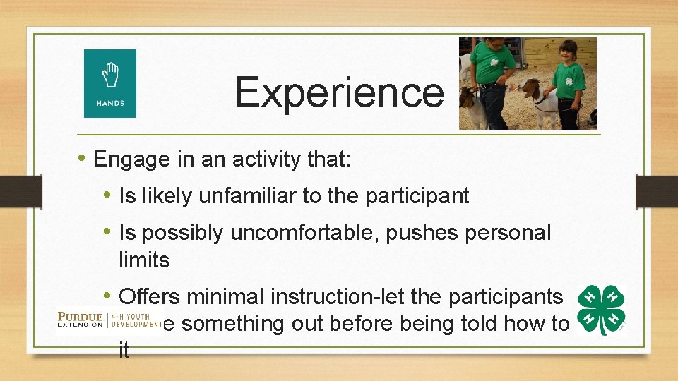 Experience • Engage in an activity that: • Is likely unfamiliar to the participant