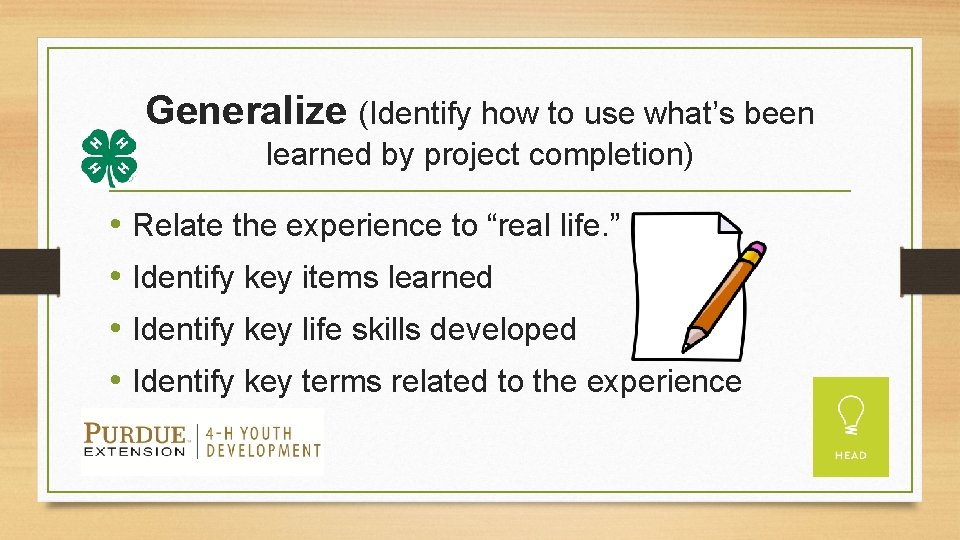 Generalize (Identify how to use what’s been learned by project completion) • Relate the