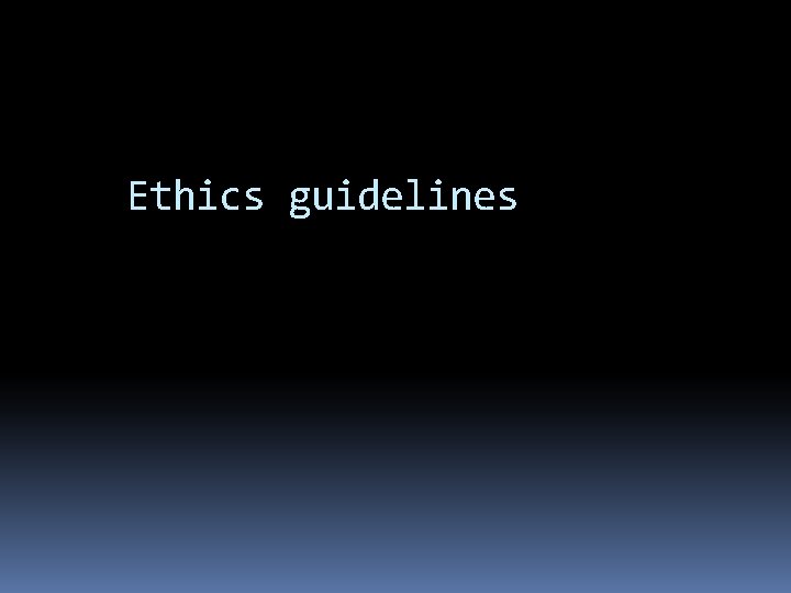 Ethics guidelines Ethics guidelines