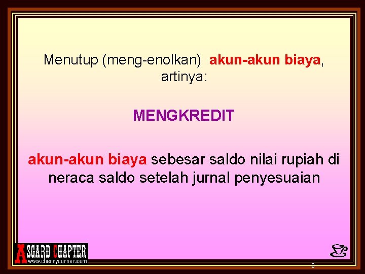 Menutup (meng-enolkan) akun-akun biaya, artinya: MENGKREDIT akun-akun biaya sebesar saldo nilai rupiah di neraca