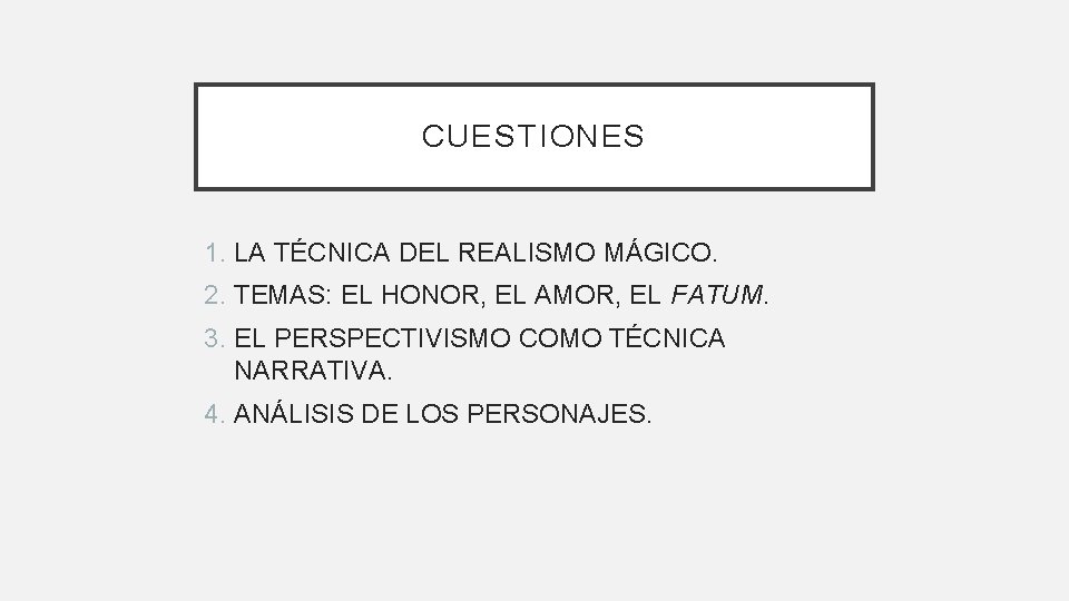 CUESTIONES 1. LA TÉCNICA DEL REALISMO MÁGICO. 2. TEMAS: EL HONOR, EL AMOR, EL