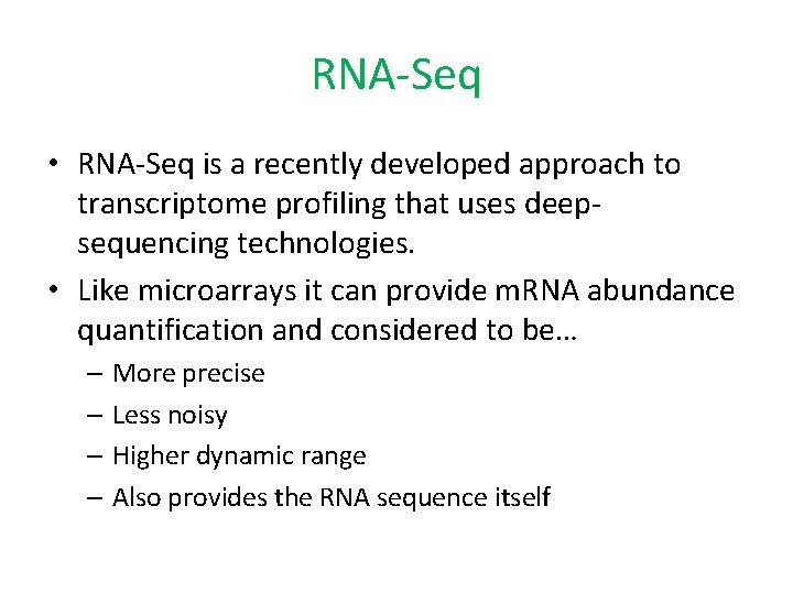RNA-Seq • RNA-Seq is a recently developed approach to transcriptome profiling that uses deepsequencing