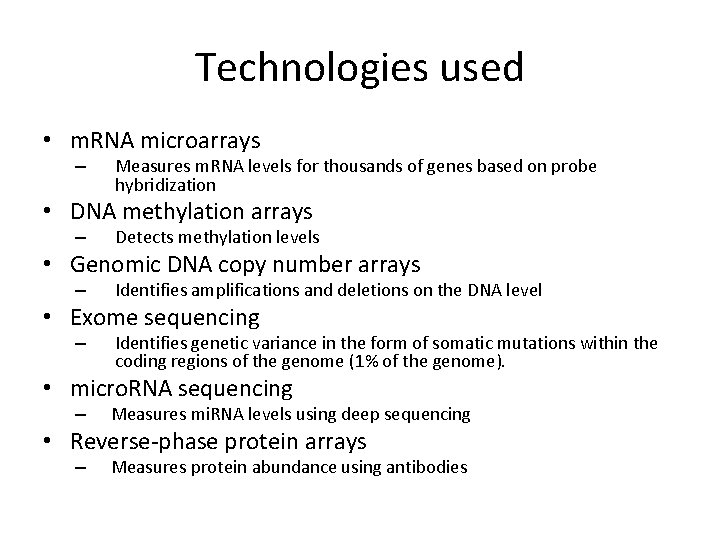 Technologies used • m. RNA microarrays – Measures m. RNA levels for thousands of