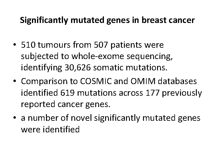 Significantly mutated genes in breast cancer • 510 tumours from 507 patients were subjected