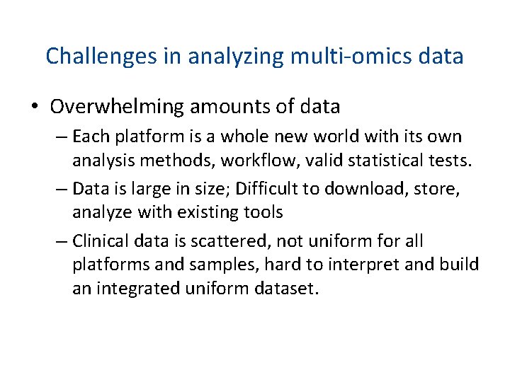 Challenges in analyzing multi-omics data • Overwhelming amounts of data – Each platform is