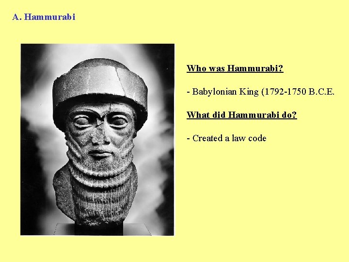 A. Hammurabi Who was Hammurabi? - Babylonian King (1792 -1750 B. C. E. What