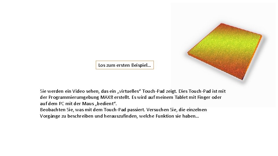 Los zum ersten Beispiel… Sie werden ein Video sehen, das ein „virtuelles“ Touch-Pad zeigt.