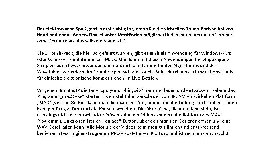 Der elektronische Spaß geht ja erst richtig los, wenn Sie die virtuellen Touch-Pads selbst