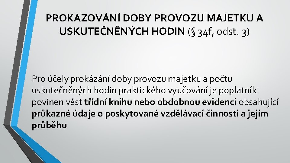 PROKAZOVÁNÍ DOBY PROVOZU MAJETKU A USKUTEČNĚNÝCH HODIN (§ 34 f, odst. 3) Pro účely