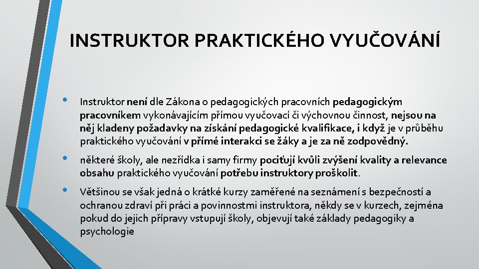 INSTRUKTOR PRAKTICKÉHO VYUČOVÁNÍ • Instruktor není dle Zákona o pedagogických pracovních pedagogickým pracovníkem vykonávajícím