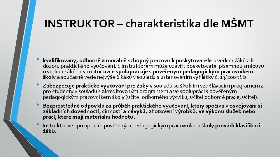 INSTRUKTOR – charakteristika dle MŠMT • • kvalifikovaný, odborně a morálně schopný pracovník poskytovatele