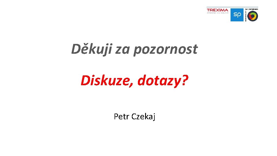 Děkuji za pozornost Diskuze, dotazy? Petr Czekaj 